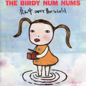 The Birdy Num Nums: Mannaka Over The World