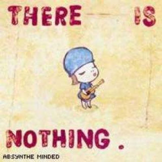 Absynthe Minded: There Is Nothing