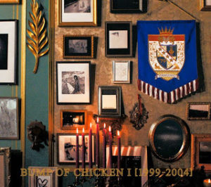 BUMP OF CHICKEN: BUMP OF CHICKEN I [1999-2004]